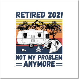 Retired 2021 Not My Problem Anymore, Vintage Retired Camper lover Gift Posters and Art